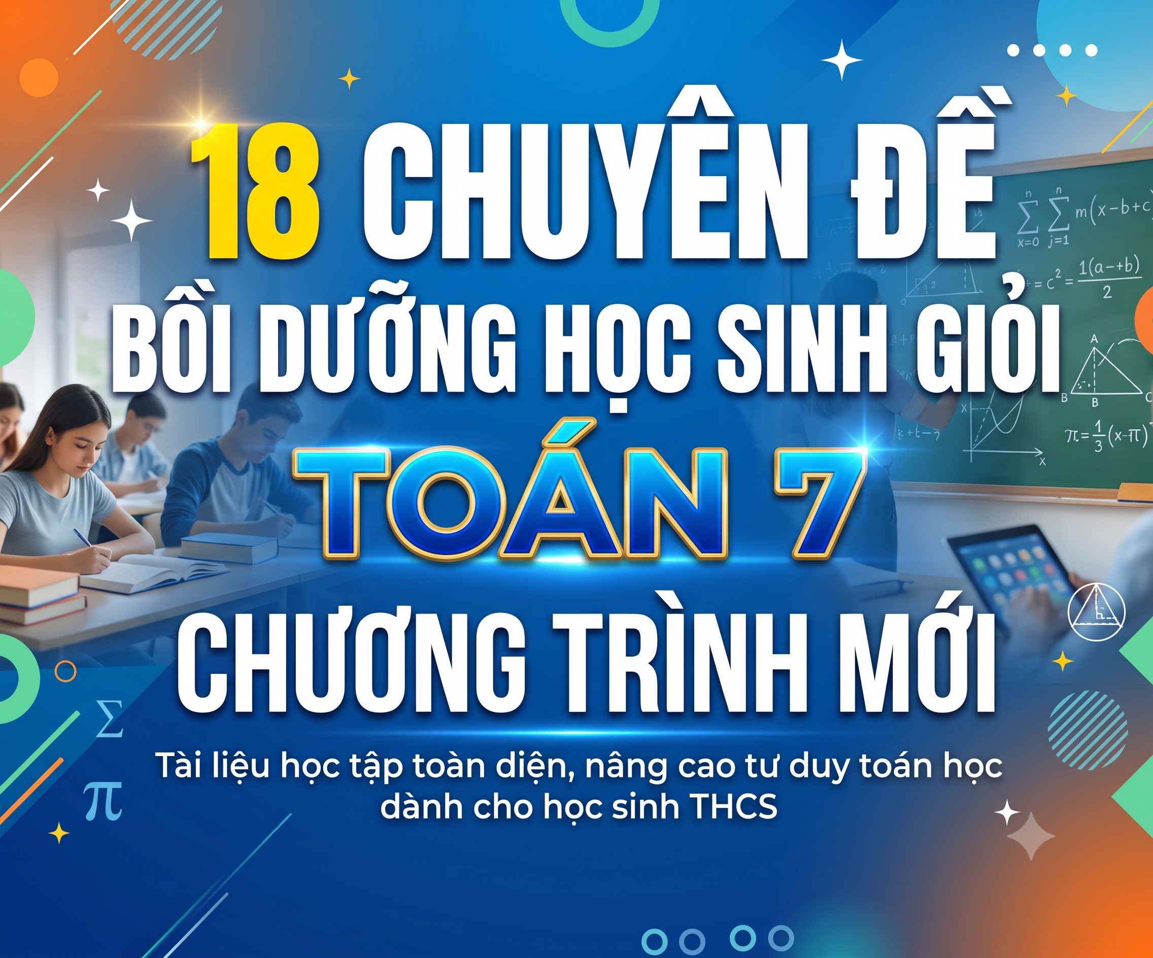 18 Chuyên Đề Bồi Dưỡng Học Sinh Giỏi Toán 7 Chương Trình Mới (Có Đáp Án)